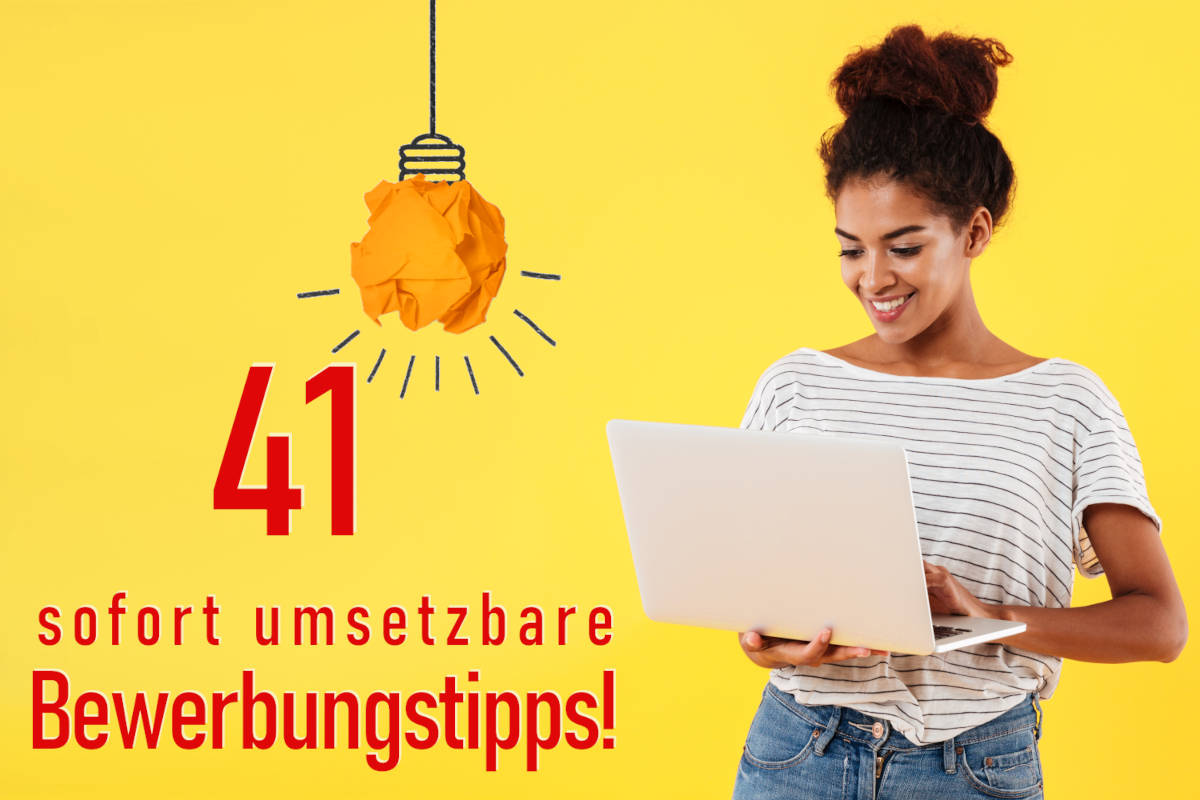 Bewerbungstipps - 41 sofort umsetzbare Tipps